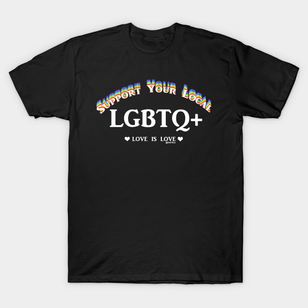 Support your local LGBTQ+ T-Shirt by Bat13SJx